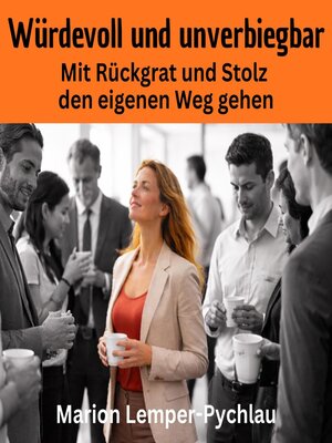 cover image of Würdevoll und unverbiegbar